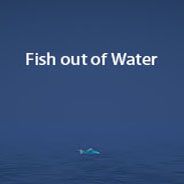 Fish out of Water